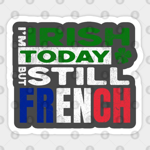 Funny St Patrick's Day I'm Irish Today But Still French Sticker by Yesteeyear